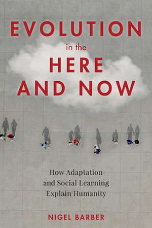 Evolution in the Here and Now de Nigel Barber