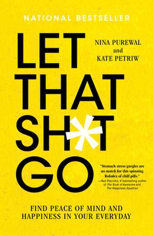 Let That Sh*t Go: Find Peace of Mind and Happiness in Your Everyday de Kate Petriw