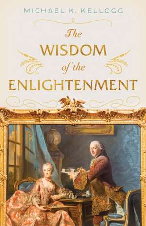 Wisdom of the Enlightenment de Michael K. Kellogg