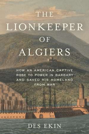 The Lionkeeper of Algiers de Des Ekin