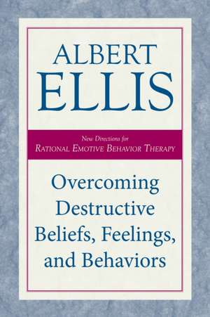 Overcoming Destructive Beliefs, Feelings, and Behaviors de Albert Ellis