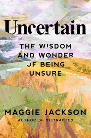 Uncertain de Maggie Jackson