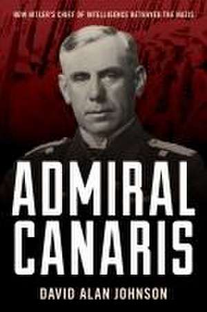 Admiral Canaris de David Alan Johnson