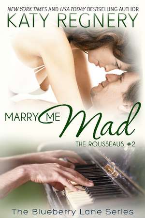 Marry Me Mad: The Rousseaus #2 de Katy Regnery