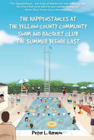 The Happenstances at the Yellow County Community Swim and Racquet Club the Summer Before Last de Peter L. Harmon