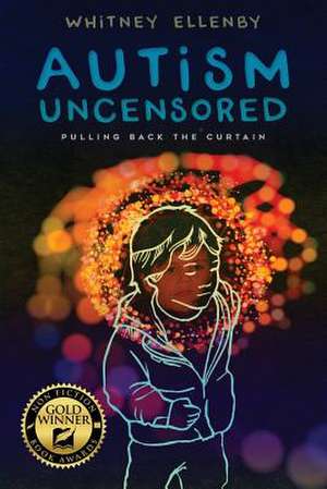 AUTISM UNCENSORED de Whitney Ellenby