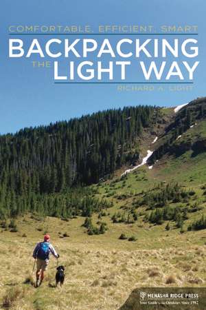 Backpacking the Light Way: Comfortable, Efficient, Smart de Richard A. Light