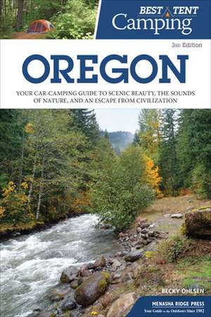 Best Tent Camping: Oregon: Your Car-Camping Guide to Scenic Beauty, the Sounds of Nature, and an Escape from Civilization de Becky Ohlsen