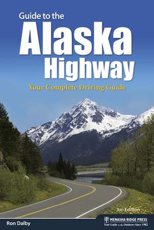 Guide to the Alaska Highway de Ron Dalby