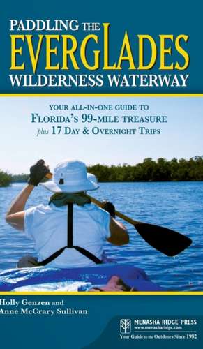 Paddling the Everglades Wilderness Waterway: Your All-In-One Guide to Florida's 99-Mile Treasure Plus 17 Day and Overnight Trips de Anne McCrary Sullivan