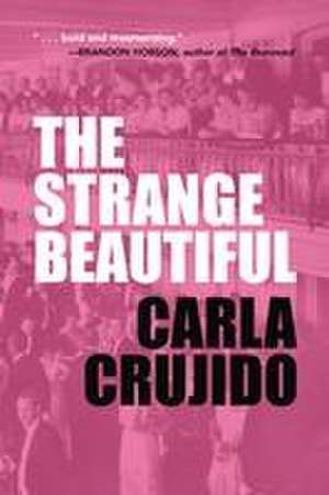 The Strange Beautiful de Carla Crujido