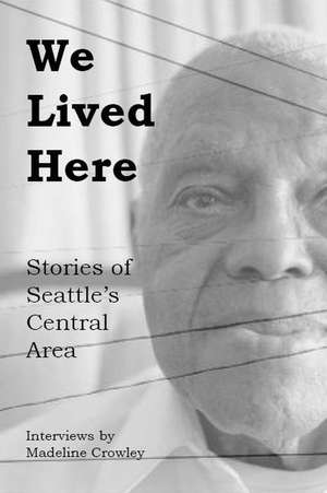 We Lived Here: Stories of the Central Area