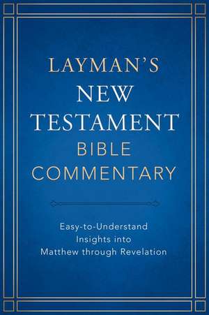 Layman's New Testament Bible Commentary: Easy-To-Understand Insights Into Matthew Through Revelation de Tremper Longman