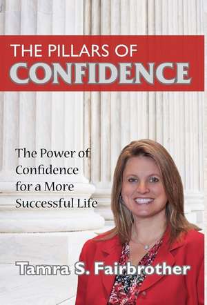 The Pillars of Confidence: The Power of Confidence for a More Successful Life de Tamra S. Fairbrother