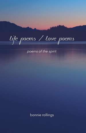 Life Poems / Love Poems de Bonnie Rollings