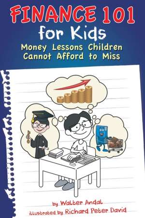 Finance 101 for Kids: Money Lessons Children Cannot Afford to Miss de Walter Andal