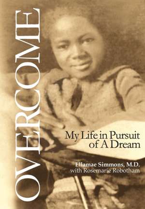 Overcome: My Life in Pursuit of a Dream de Ellamae Simmons