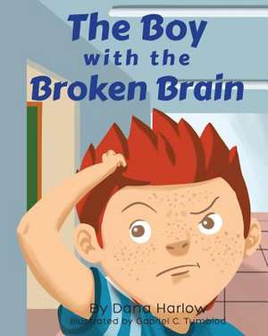 The Boy with the Broken Brain de Dana Harlow