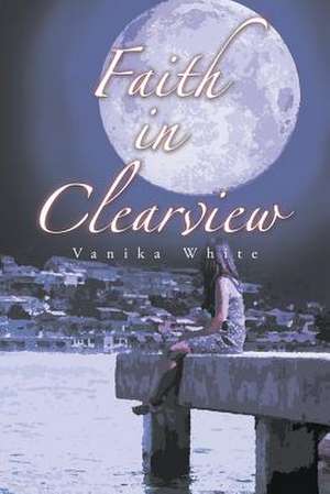 Faith in Clearview de Vanika White