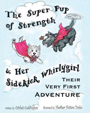 The Super Pup of Strength & her sidekick Whirlygirl de Cricket Coddington