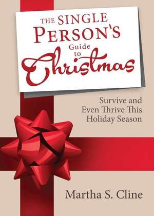 The Single Person's Guide to Christmas de Martha S. Cline