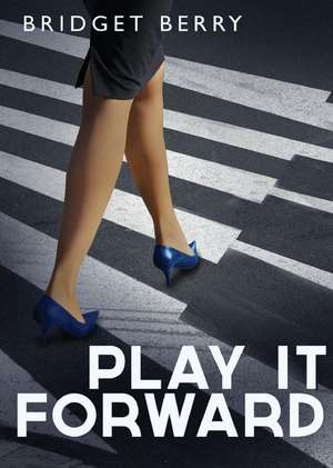 Play It Forward de Bridget Berry