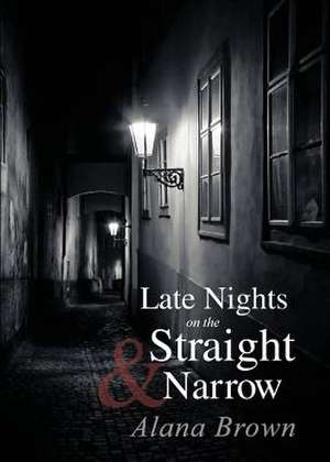 Late Nights on the Straight & Narrow de Alana Brown