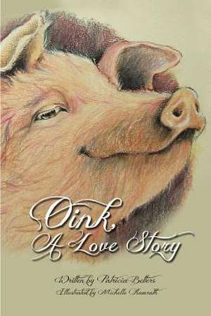 Oink a Love Story: For Your Everyday Journey to Success de Patricia Betters