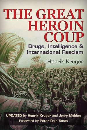 The Great Heroin Coup: Drugs, Intelligence & International Fascism de Henrik Krger