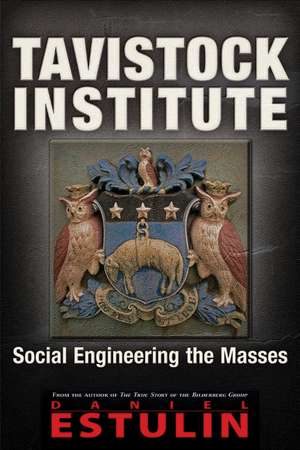 Tavistock Institute: Social Engineering the Masses de Daniel Estulin PhD