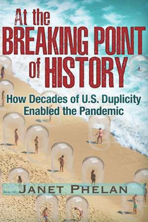 At the Breaking Point of History: How Decades of U.S. Duplicity Enabled the Pandemic de Janet Phelan