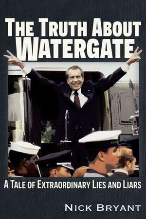 The Truth about Watergate de Nick Bryant