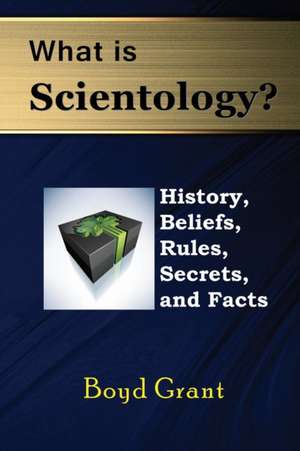 What Is Scientology? History, Beliefs, Rules, Secrets and Facts de Boyd Grant