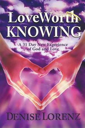 Love Worth Knowing de Denise Lorenz