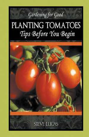 Planting Tomatoes de Steve Lucas