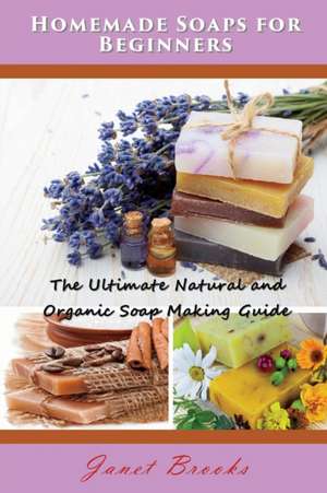 Homemade Soaps for Beginners de Janet Brooks