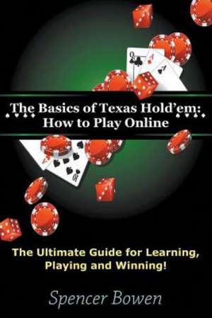 The Basics of Texas Hold'em de Spencer Bowen