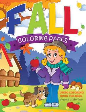 Fall Coloring Pages (Jumbo Coloring Book for Kids - Seasons of the Year) de Speedy Publishing LLC