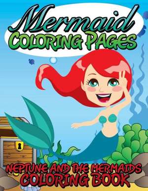 Mermaid Coloring Pages (Neptune and the Mermaids Coloring Book) de Speedy Publishing LLC