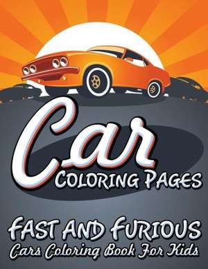 Car Coloring Pages (Fast and Furious Cars Coloring Book for Kids) de Speedy Publishing LLC