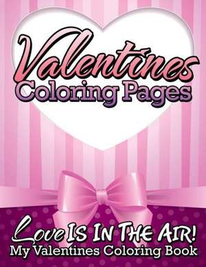 Valentines Coloring Pages (Love Is in the Air! - My Valentines Coloring Book) de Speedy Publishing Llc