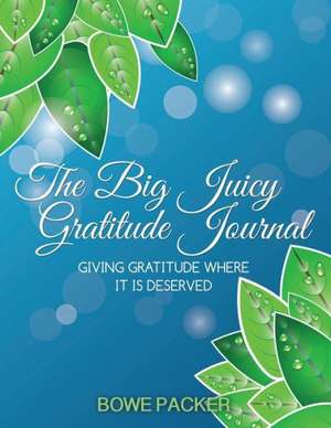 The Big Juicy Gratitude Journal de Bowe Packer