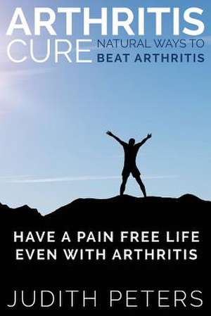 Arthritis Cure de Judith Peters