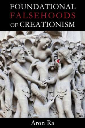 Foundational Falsehoods of Creationism de Aron Ra