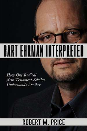 Bart Ehrman Interpreted de Robert M. Price