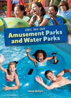 Amusement Parks and Water Parks de Joanne Mattern