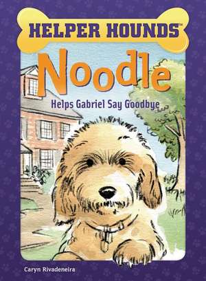 Noodle Helps Gabriel Say Goodbye de Caryn Rivadeneira