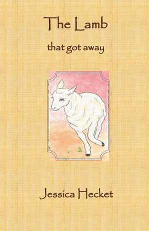 The Lamb That Got Away de Jessica Hecket