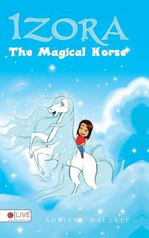 Izora the Magical Horse de Adriane Waldrep