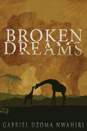 Broken Dreams de Gabriel Uzoma Nwahiri